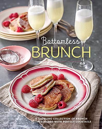 Bottomless Brunch: A dazzling collection of brunch recipes paired with the perfe [Hardcover]