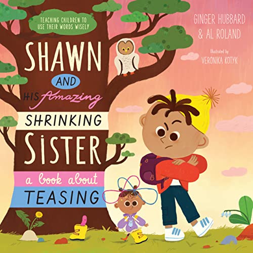 Shawn and His Amazing Shrinking Sister : A Book about Teasing [Hardcover]