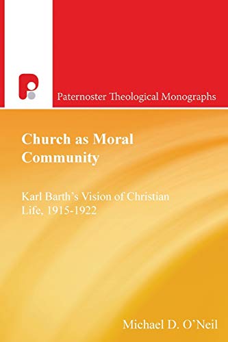 Church As Moral Community Karl Barth's Vision Of Christian Life, 1915-1922 (pat [Paperback]