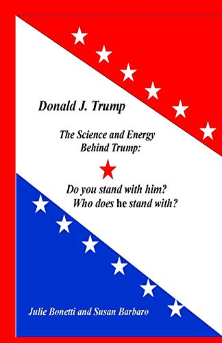 Donald J. Trump  The Science and Energy Behind Trump Do You Stand with Him Wh [Paperback]