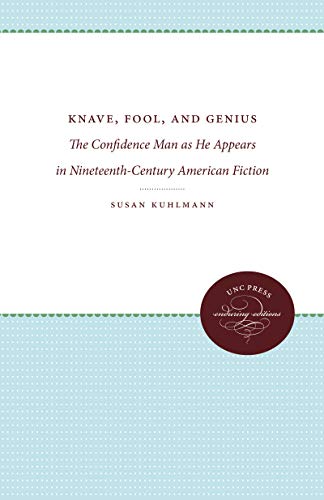 Knave, Fool, And Genius The Confidence Man As He Appears In Nineteenth-Century  [Paperback]