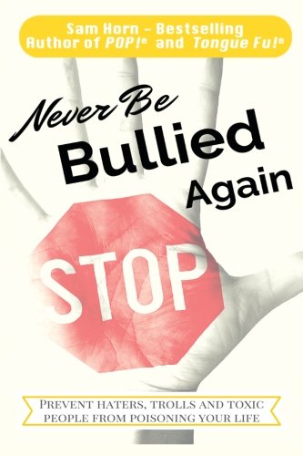 Never Be Bullied Again Prevent Haters, Trolls And Toxic People From Poisoning Y [Paperback]