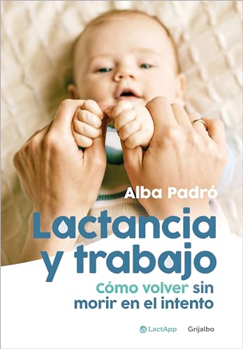 Lactancia y trabajo: Cmo volver sin morir en el intento / Breastfeeding and Wor [Paperback]