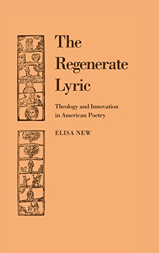 The Regenerate Lyric Theology and Innovation in American Poetry [Hardcover]