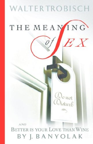 The Meaning Of Sex And Better Is Your Love Than Wine [Paperback]