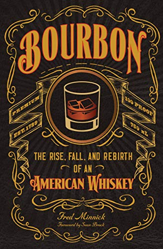 Bourbon: The Rise, Fall, and Rebirth of an American Whiskey [Hardcover]