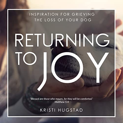 Returning to Joy Inspiration for Grieving the Loss of Your Dog [Hardcover]