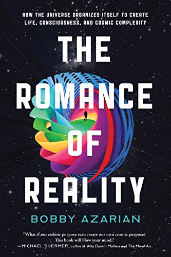 The Romance of Reality: How the Universe Organizes Itself to Create Life, Consci [Hardcover]