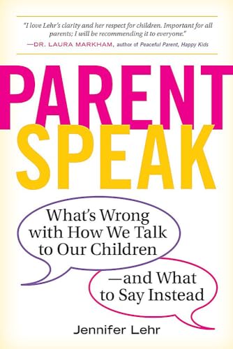 ParentSpeak: What's Wrong with How We Talk to Our Children--and What to Say  [Paperback]