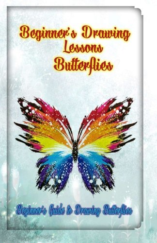 BeginnerS Draing Lessons Butterflies Beginner's Guide To Draing Butterflies [Paperback]