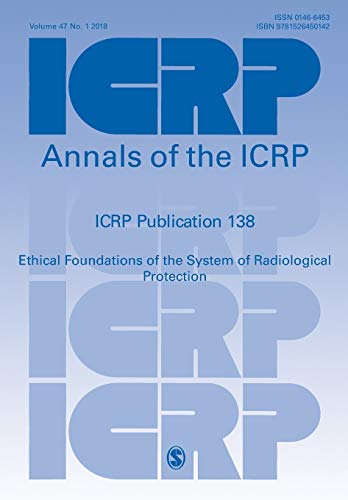 ICRP Publication 138 Ethical Foundations of the System of Radiological Protecti [Paperback]