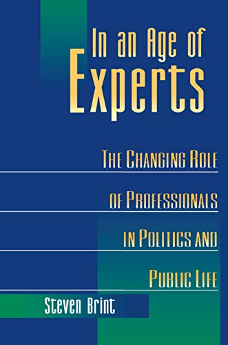 In an Age of Experts The Changing Roles of Professionals in Politics and Public [Paperback]