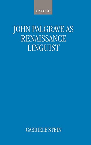 John Palsgrave As Renaissance Linguist A Pioneer in Vernacular Language Descrip [Hardcover]