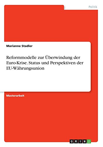 Reformmodelle Zur Uberindung Der Euro-Krise. Status Und Perspektiven Der Eu-Wah [Paperback]