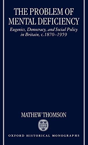 The Problem of Mental Deficiency Eugenics, Democracy, and Social Policy in Brit [Hardcover]