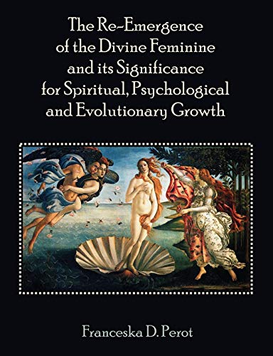 The Re-Emergence Of The Divine Feminine And Its Significance For Spiritual, Psyc [Paperback]