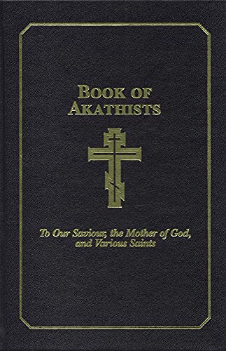 Book of Akathists Volume II: To Our Saviour, the Holy Spirit, the Mother of God, [Hardcover]