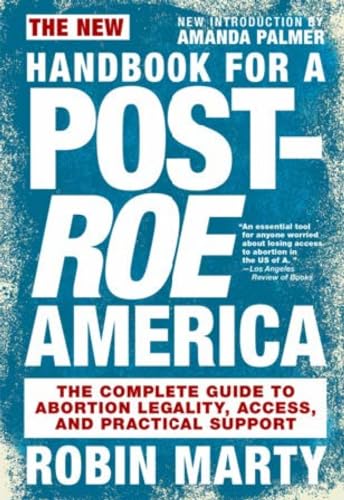 New Handbook for a Post-Roe America: The Complete Guide to Abortion Legality, Ac [Paperback]