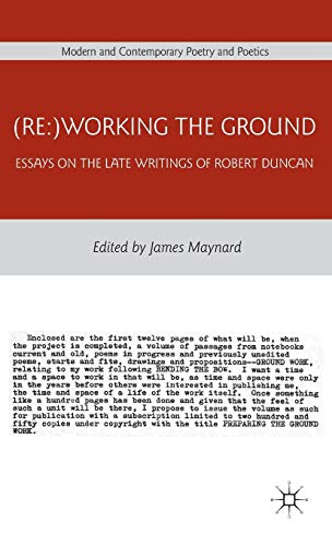 (Re)Working the Ground Essays on the Late Writings of Robert Duncan [Hardcover]