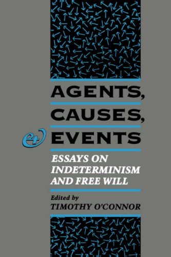 Agents, Causes, and Events Essays on Indeterminism and Free Will [Hardcover]