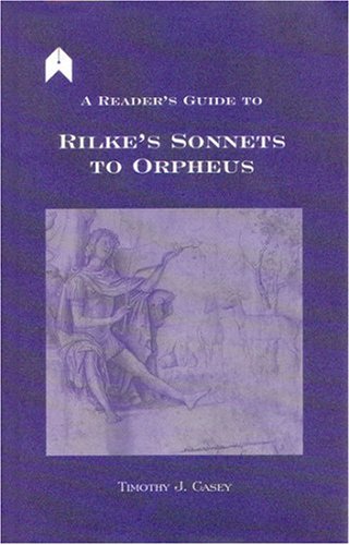 A Reader's Guide To Rilke's Sonnets To Orpheus (arlen Academic) [Hardcover]