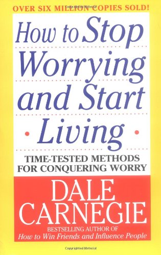 How to Stop Worrying and Start Living [Paperback]