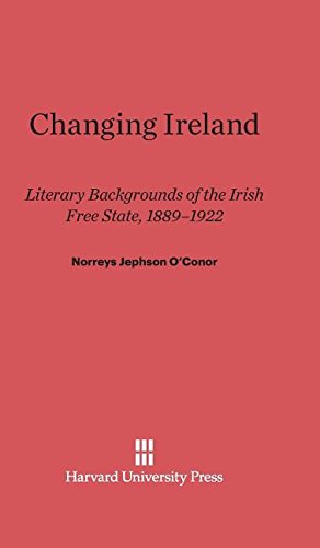 Changing Ireland  Literary Backgrounds of the Irish Free State, 1889-1922 [Hardcover]