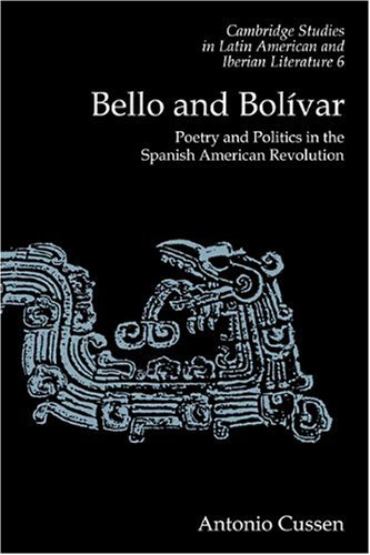 Bello and Bolvar Poetry and Politics in the Spanish American Revolution [Paperback]