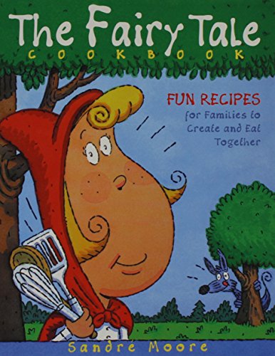 The Fairy Tale Cookbook Fun Recipes for Families to Create and Eat Together [Hardcover]