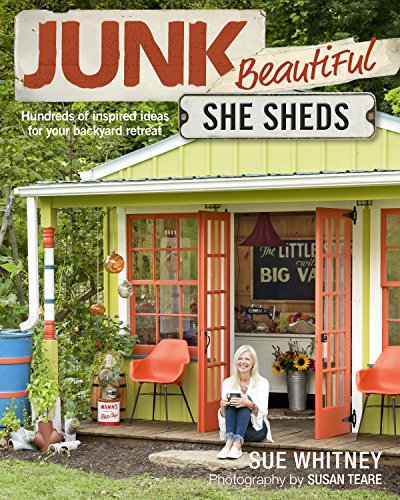 Junk Beautiful: She Sheds: Hundreds of Inspired Ideas for Your Backyard Retreat [Paperback]