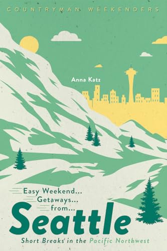 Easy Weekend Getaways from Seattle: Short Breaks in the Pacific Northwest [Paperback]