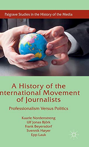 A History of the International Movement of Journalists: Professionalism Versus P [Hardcover]