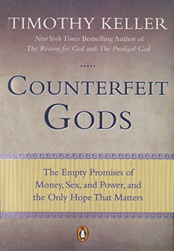 Counterfeit Gods The Empty Promises of Money, Sex, and Poer, and the Only Hope [Paperback]