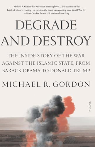 Degrade and Destroy: The Inside Story of the War Against the Islamic State, from [Paperback]