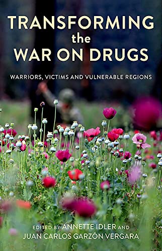 Transforming the War on Drugs: Warriors, Victims and Vulnerable Regions [Paperback]