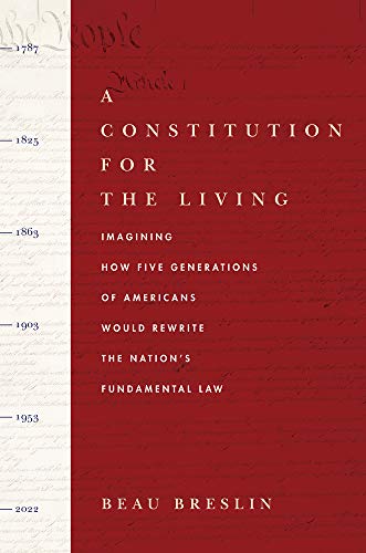 A Constitution for the Living Imagining Ho Five Generations of Americans Would [Hardcover]