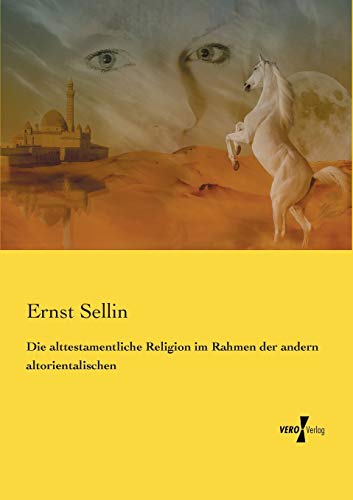 Die Alttestamentliche Religion Im Rahmen Der Andern Altorientalischen (german Ed [Paperback]