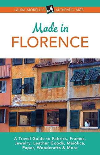 Florence A Travel Guide To Fabrics, Frames, Jeelry, Leather Goods, Maiolica, P [Paperback]