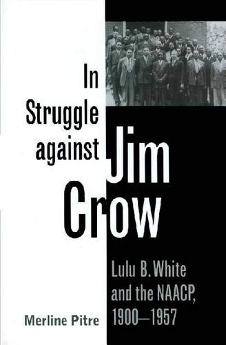 In Struggle Against Jim Cro Lulu B. White And The Naacp, 1900-1957 (centennial [Paperback]