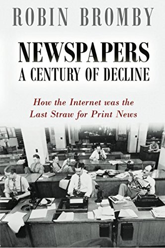 Nespapers A Century Of Decline Ho The Internet Was The Last Stra For Print  [Paperback]