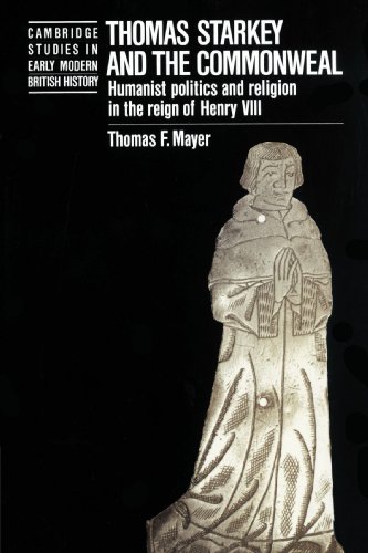 Thomas Starkey and the Commonealth Humanist Politics and Religion in the Reign [Paperback]