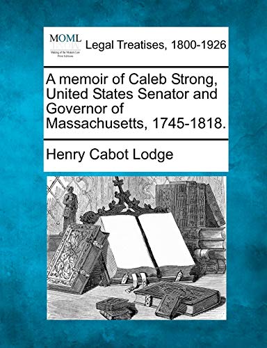 memoir of Caleb Strong, United States Senator and Governor of Massachusetts, 174 [Paperback]