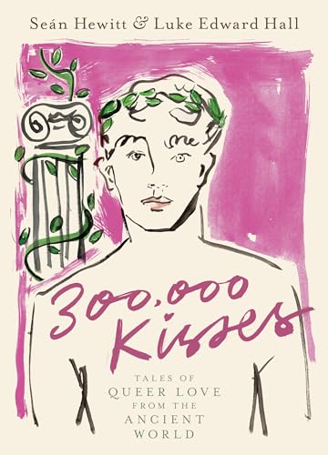 300,000 Kisses: Tales of Queer Love from the Ancient World [Hardcover]