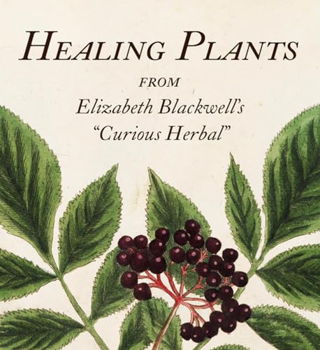 Healing Plants: From Elizabeth Blackwell'sA Curious Herbal [Hardcover]