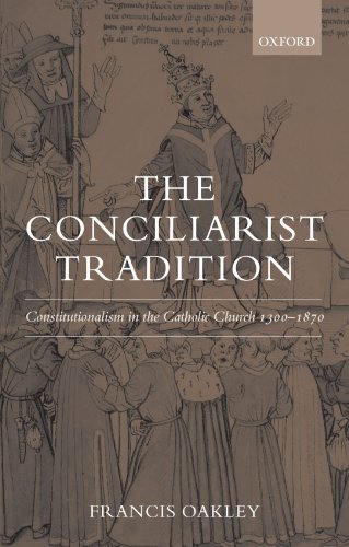 The Conciliarist Tradition Constitutionalism in the Catholic Church 1300-1870 [Paperback]