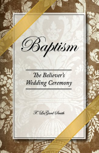 Baptism - The Believer's Wedding Ceremony [Paperback]