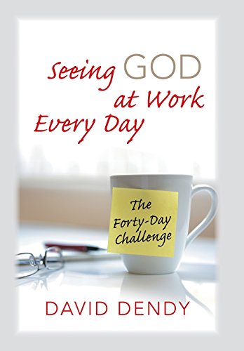 Seeing God At Work Every Day The Forty-Day Challenge [Hardcover]