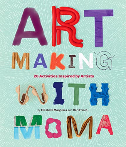 Art Making with MoMA: 20 Activities for Kids Inspired by Artists at The Museum o [Paperback]