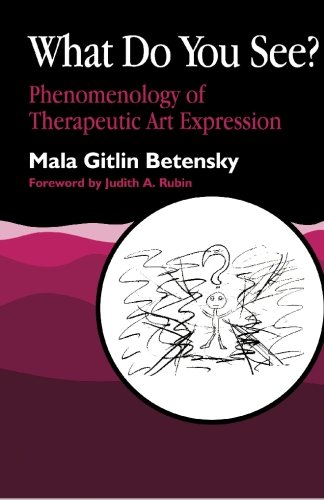 What Do You See Phenomenology Of Therapeutic Art Expression [Paperback]