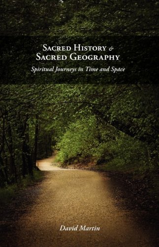 Sacred History and Sacred Geography  Spiritual Journeys in Time and Space [Hardcover]